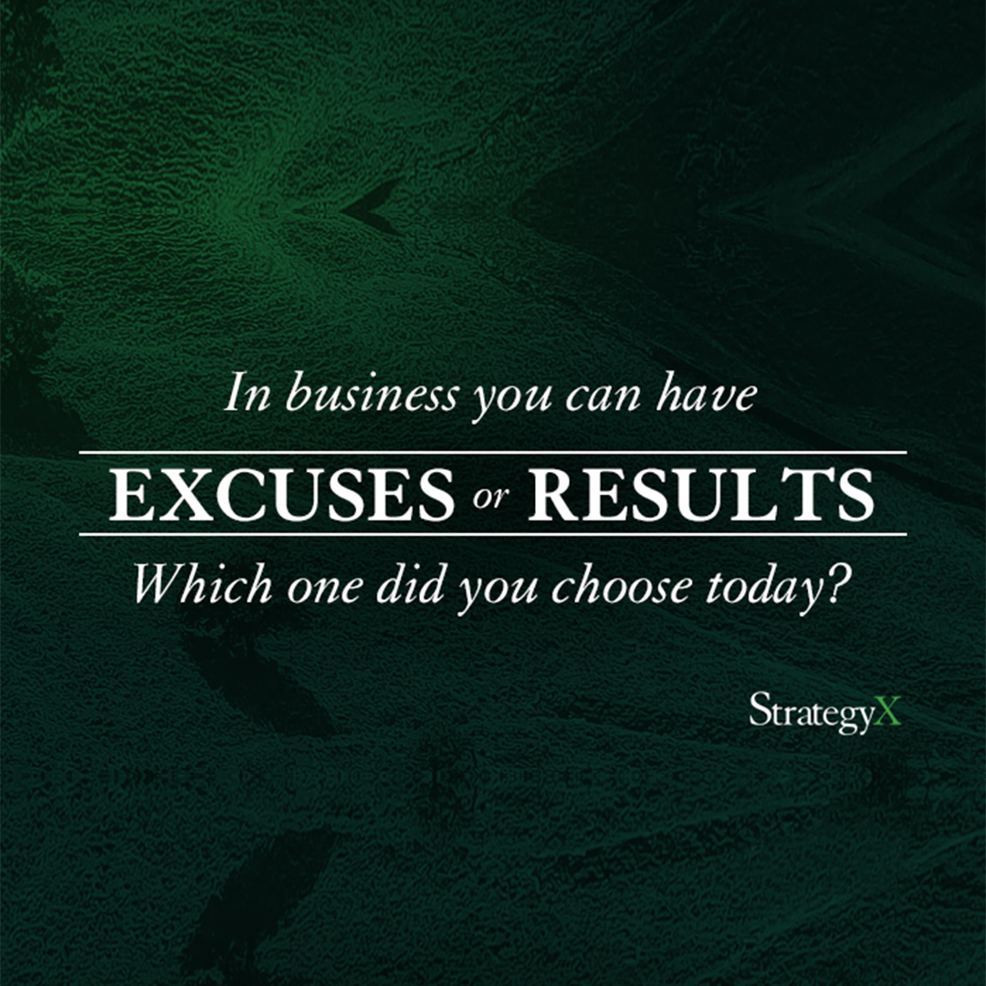 You can choose to make excuses or give better results