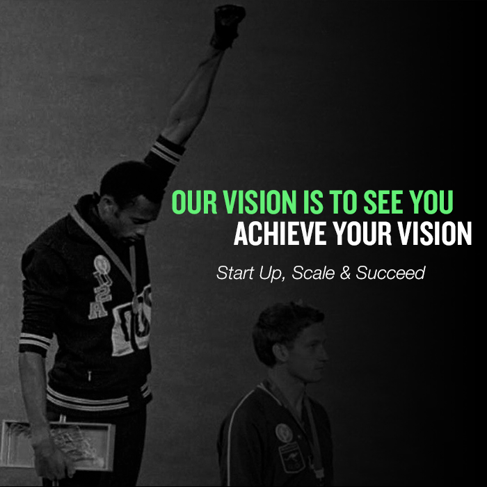 Our vision is to see you achieve your vision so you can start up, scale and succeed.